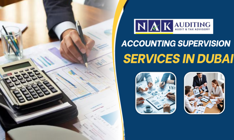 Accounting Supervision Services in UAE helping businesses manage bookkeeping, financial reporting, VAT compliance, and accounting accuracy